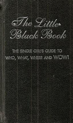 The Little Black Book: The Single Girl's Guide To Who, What, Where And Wow