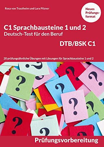 C1 Sprachbausteine Deutsch-Test für den Beruf BSK/DTB C1: 20 Übungen zur DTB-Prüfungsvorbereitung mit Lösungen Sprachbausteine 1 und 2