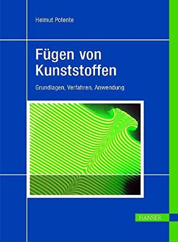 Fügen von Kunststoffen. Grundlagen, Verfahren, Anwendung