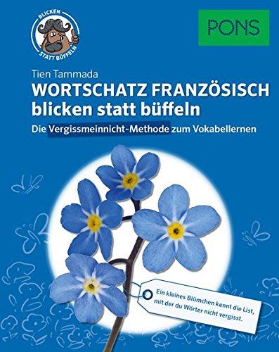 PONS Wortschatz Französisch blicken statt büffeln: Vokabeln sofort ins Langzeit-Gedächtnis mit der Vergissmeinnicht-Methode (PONS Wortschatz blicken statt büffeln)