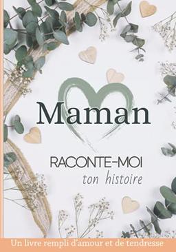 Maman raconte moi ton histoire: Livre de souvenirs – Idée cadeau original à offrir à sa maman – Carnet unique et personnalisable à compléter- Fête des mères, anniversaire, noel…