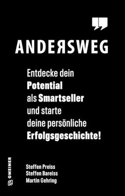 Andersweg: Entdecke Dein Potential als Smartseller und starte Deine persönliche Erfolgsgeschichte! (Ratgeber im GMEINER-Verlag): Entdecke Dein ... ... Learnings Impulse für erfolgreiche Verkäufer