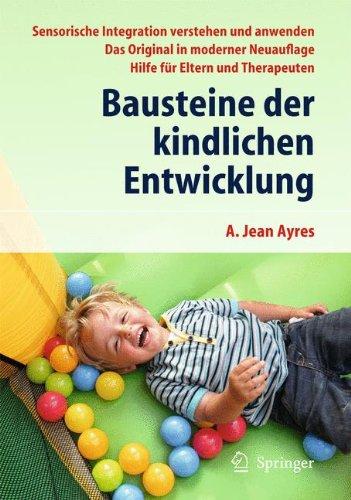 Bausteine der kindlichen Entwicklung: Sensorische Integration verstehen und anwenden - Das Original in moderner Neuauflage