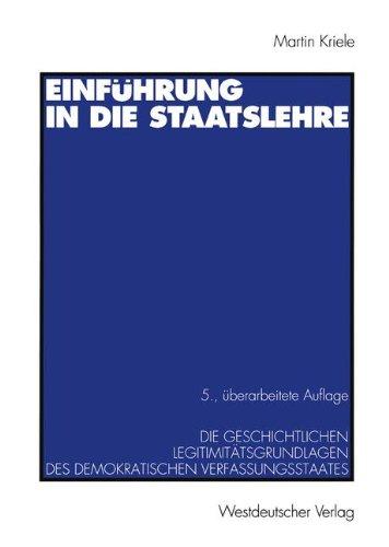 Einführung in die Staatslehre: Die Geschichtlichen Legitimitätsgrundlagen des Demokratischen Verfassungsstaates (German Edition)