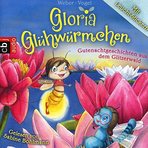 Gloria Glühwürmchen: Gutenachtgeschichten aus dem Glitzerwald. Band 2