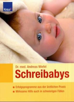 Schreibabys: Erfolgsprogramme aus der ärztlichen Praxis; Wirksame Hilfe auch in schwierigen Fällen