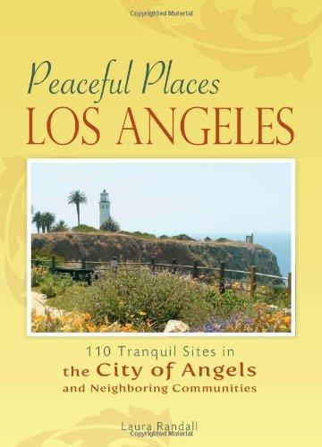 Peaceful Places: Los Angeles: 100+ Sites for Tranquility Across the City of Angels