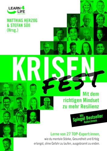 KRISENFEST: Mit dem richtigen Mindset zu mehr Resilienz. Lerne von 27 Expert:innen, wie du mentale Stärke, Gesundheit und Erfolg erlangst, ohne Gefahr ... ohne Gefahr zu laufen, ausgebrannt zu enden