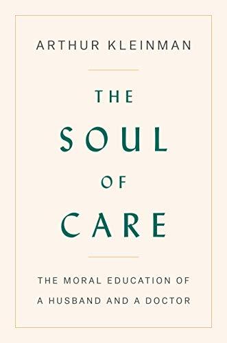 The Soul of Care: The Moral Education of a Husband and a Doctor