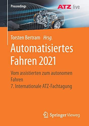 Automatisiertes Fahren 2021: Vom assistierten zum autonomen Fahren 7. Internationale ATZ-Fachtagung (Proceedings)