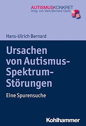 Ursachen von Autismus-Spektrum-Störungen: Eine Spurensuche (Autismus Konkret / Verstehen, Lernen und Therapie)