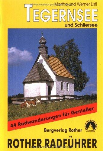 Tegernsee und Schliersee. 44 Radwanderungen für Genießer zwischen Isar und Inn