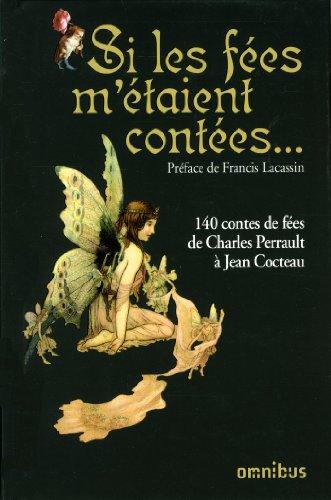 Si les fées m'étaient contées... : 140 contes de fées de Charles Perrault à Jean Cocteau