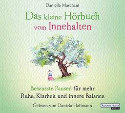 Das kleine Hör-Buch vom Innehalten: Bewusste Pausen für mehr Ruhe, Klarheit und innere Balance (Das kleine Buch, Band 8)