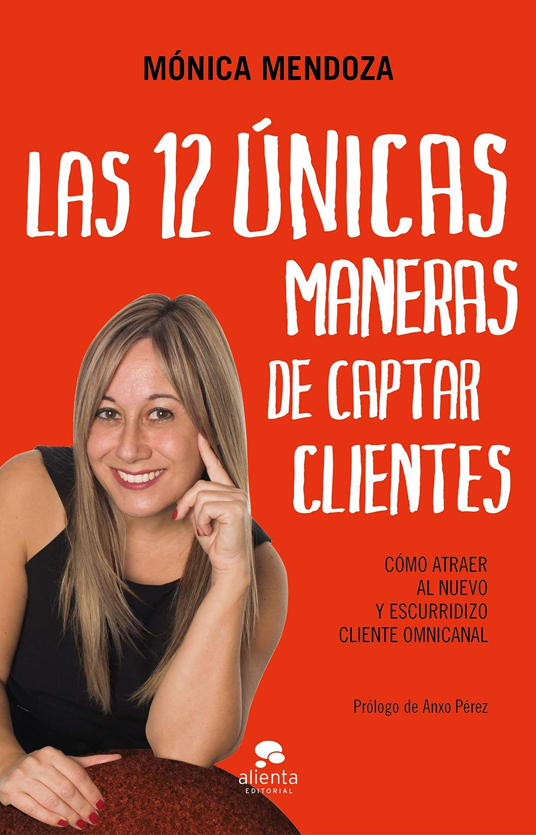 Las 12 únicas maneras de captar clientes: Cómo atraer al nuevo y escurridizo cliente omnicanal (Alienta)