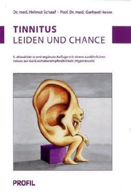 Tinnitus: Leiden und Chance. Mit einem ausführlichen Exkurs zur Geräuschüberempfindlichkeit (Hyperakusis)