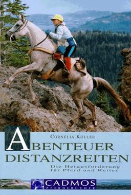 Abenteuer Distanzreiten. Die Herausforderung für Pferd und Reiter