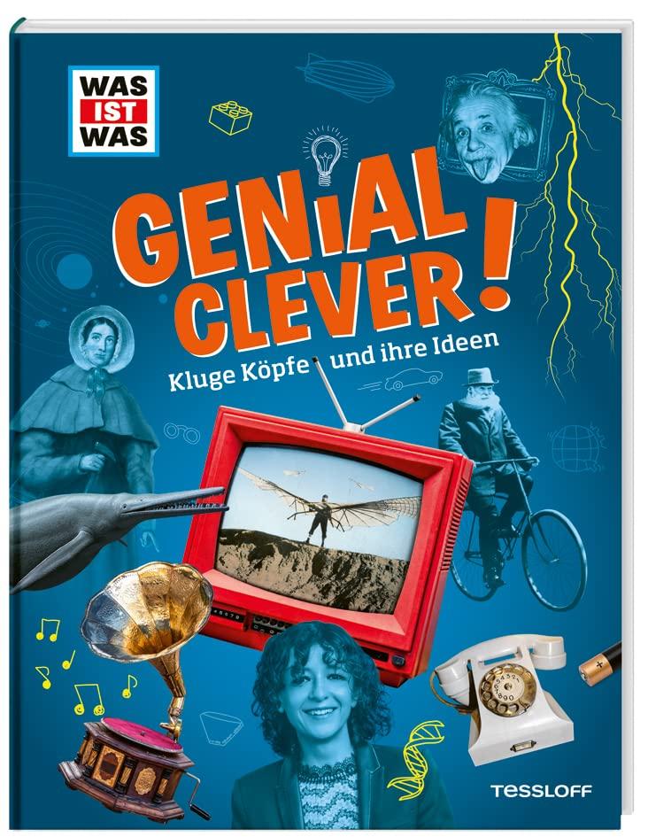 WAS IST WAS Genial Clever! Kluge Köpfe und ihre Ideen / Sachbuch über Erfinder und Erfindungen, die unseren Alltag bereichern / Für Kinder ab 8 Jahren: ... und ihre Ideen!