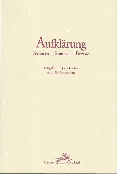 Aufklärung. Stationen - Konflikte - Prozesse.: Festgabe für Jörn Garber zum 65. Geburtstag. Herausgegegen von Ulrich Kronauer und Wilhelm Kühlmann.