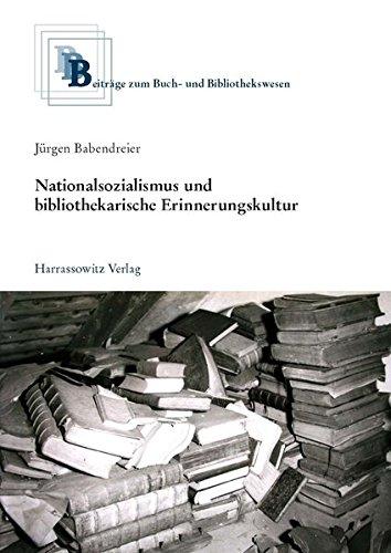 Nationalsozialismus und bibliothekarische Erinnerungskultur (Beiträge zum Buch- und Bibliothekswesen)