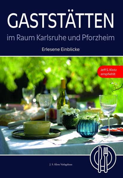 Gaststätten im Raum Karlsruhe und Pforzheim: Erlesene Einblicke – Jeff S. Klotz empfiehlt