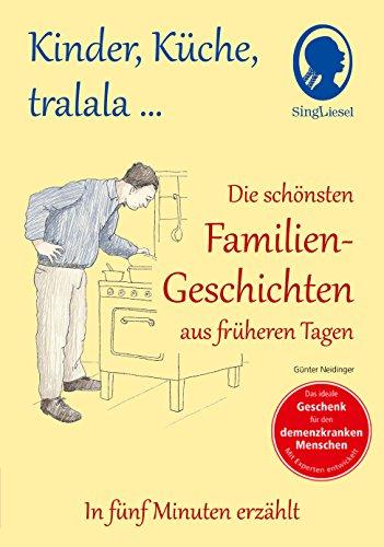 Kinder, Küche, tralala, Die schönsten Familien-Geschichten aus früheren Tagen für Menschen mit Demenz: In fünf Minuten erzählt