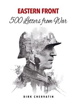 Eastern Front ¿ 500 Letters from War: The true Story of a German Soldier's incredible Journey in World War 2 ¿ War Service, Captivity, then a Staggering Escape