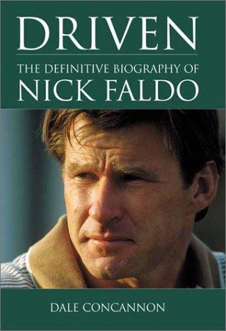 Driven: The Definitive Biography Of Nick Faldo