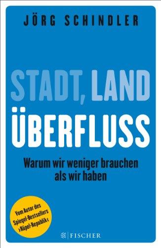 Stadt - Land - Überfluss: Warum wir weniger brauchen als wir haben (Fischer Paperback)