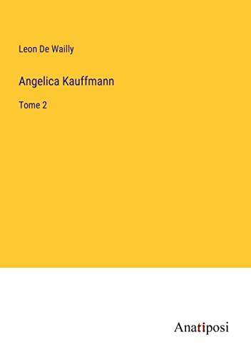 Angelica Kauffmann: Tome 2