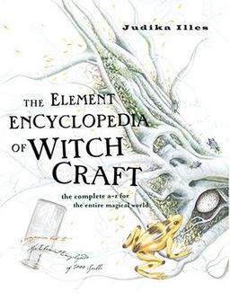 Element Encyclopedia of Witchcraft: The Complete A-Z for the Entire Magical World