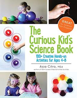 The Curious Kid's Science Book: 100+ Creative Hands-On Activities for Ages 4-8