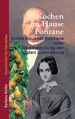 Kochen im Hause Fontane: Emilie Rouanet und die Entdeckung der guten Zubereitung (Geschichte für Genießer)