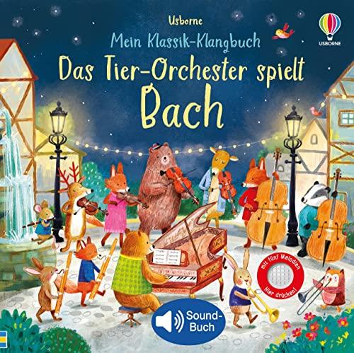 Mein Klassik-Klangbuch: Das Tier-Orchester spielt Bach: klassische Musik für Kinder ab 3 Jahren – Soundbuch mit 5 Melodien (Meine Klassik-Klangbücher)