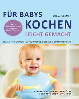 Für Babys kochen - leicht gemacht: Gesundes aus der eigenen Küche für Babys und Kleinkinder (3. überarbeitete und ergänzte Auflage)