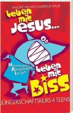 Leben mit Jesus - Leben mit Biss. Jüngerschaftskurs 4 Teens