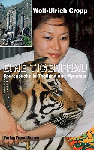 Eine Tigerfrau: Spurensuche in Thailand und Myanmar