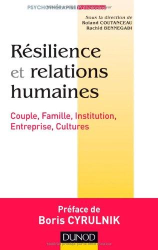 Résilience et relations humaines : couple, famille, institution, entreprise, cultures