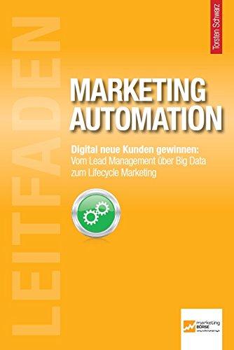 Leitfaden Marketing Automation - Digital neue Kunden gewinnen: Vom Lead Management über Big Data zum Lifecycle Marketing