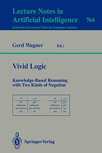 Vivid Logic: Knowledge-Based Reasoning with Two Kinds of Negation (Lecture Notes in Computer Science, 764, Band 764)