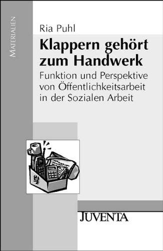 Klappern gehört zum Handwerk: Funktion und Perspektive von Öffentlichkeitsarbeit in der Sozialen Arbeit (Juventa Materialien)