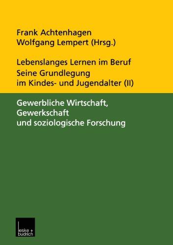 Lebenslanges Lernen im Beruf. Seine Grundlegung im Kindes- und Jugendalter 5 Bde., Bd. 2, Gewerbliche Wirtschaft, Gewerkschaft und soziologische Forschung