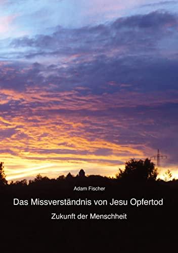 Das Missverständnis von Jesu Opfertod: Zukunft der Menschheit