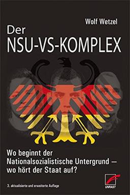 Der NSU-VS-Komplex: Wo beginnt der Nationalsozialistische Untergrund - wo hört der Staat auf?