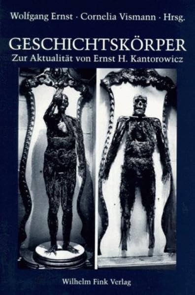 Geschichtskörper. Zur Aktualität von Ernst H. Kantorowicz