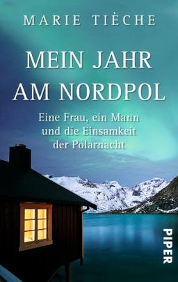 Mein Jahr am Nordpol: Eine Frau, ein Mann und die Einsamkeit der Polarnacht