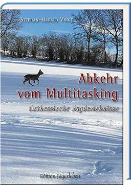 Abkehr vom Multitasking: Osthessische Jagderlebnisse