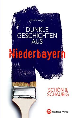 SCHÖN & SCHAURIG - Dunkle Geschichten aus Niederbayern (Geschichten und Anekdoten)