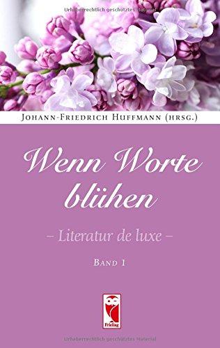 Wenn Worte blühen: Literatur de luxe. Band 1 (Frieling - Anthologien)