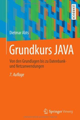 Grundkurs JAVA: Von den Grundlagen bis zu Datenbank- und Netzanwendungen